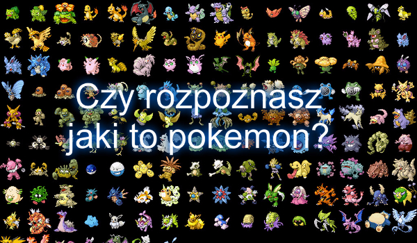 Czy rozpoznasz 20 pokemonów z gry Pokemon Go i serialu anime?