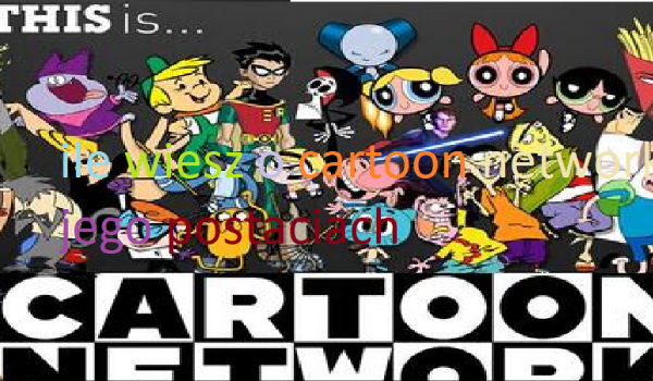 Ile wieszo  cartoon network