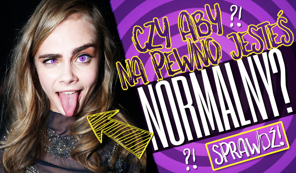 Czy aby na pewno jesteś normalny?