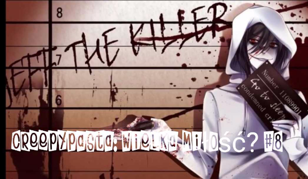 Creepypasta: Wielka miłość? #8