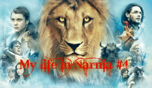 My life in Narnia #4
