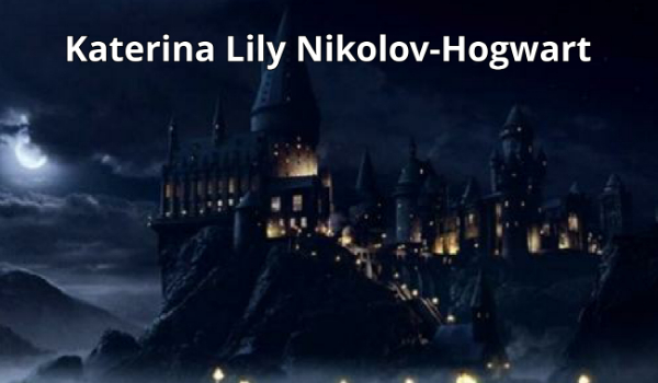 Katerina Lily Nikolov-Hogwart #prolog\ ZAWIESZONA