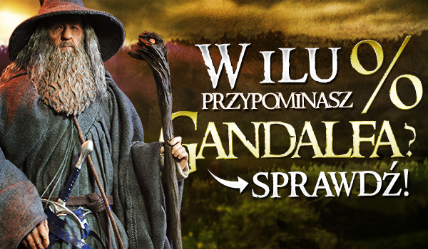 W ilu % przypominasz Gandalfa?