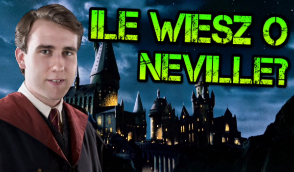 Ile wiesz o Neville?
