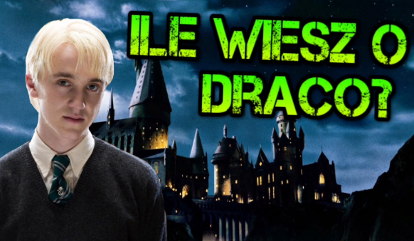 Ile wiesz o Draco?