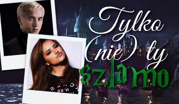 Tylko (nie) ty szlamo! #7