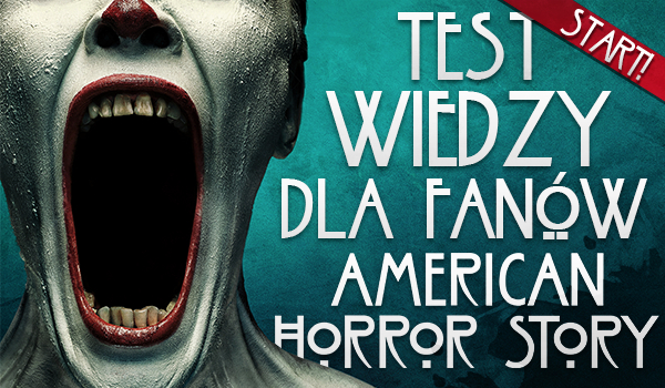 Test wiedzy dla fanów American Horror Story!