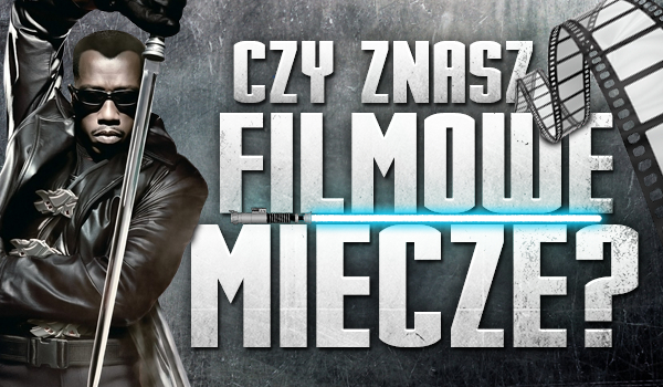 Znasz filmowe miecze?
