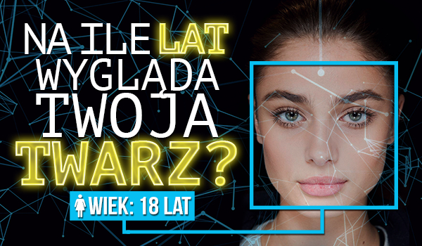 Na ile lat wygląda Twoja twarz?