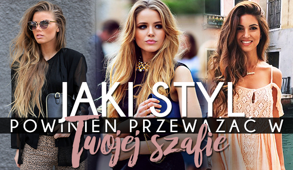 Jaki styl powinien przeważać w Twojej szafie?