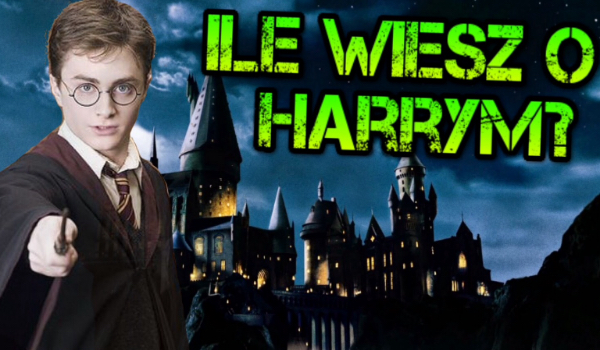 Ile wiesz o Harrym?