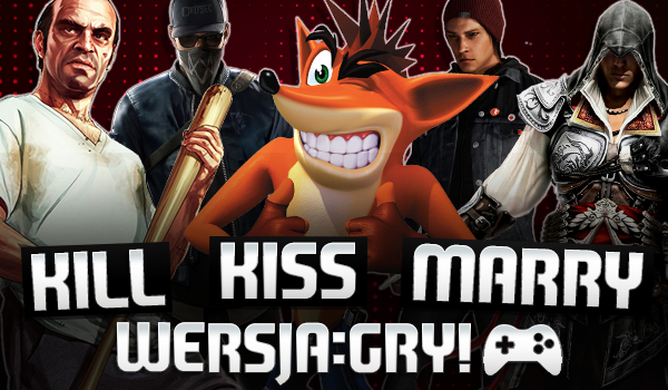 Kill, kiss or marry? – Gry!