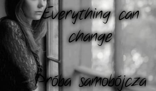 Everything can change #1/Próba samobójcza