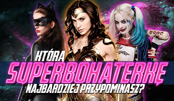 Do której superbohaterki jesteś podobna?