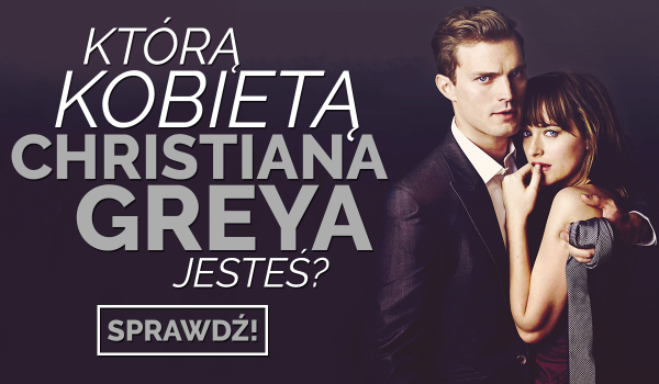 Którą kobietą Christiana Greya jesteś?