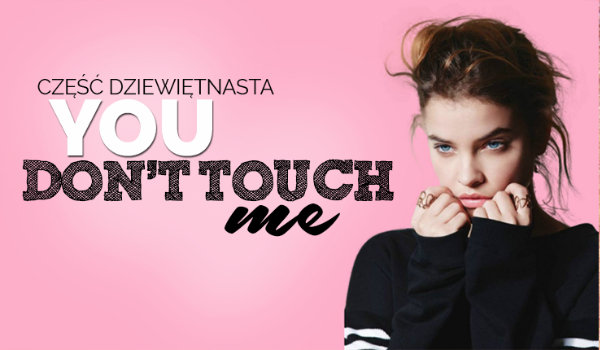 You don’t touch me #19 – KONIEC