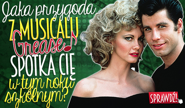 Jaka przygoda z musicalu „Grease” spotka Cię w tym roku szkolnym?