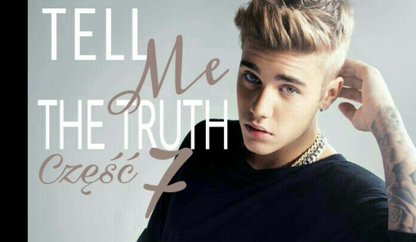 Tell ME The Truth ~7