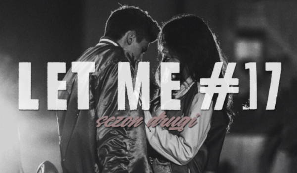 LET ME #17 SEZON II