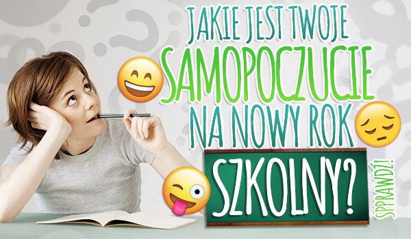 Jakie jest Twoje samopoczucie na nowy rok szkolny?