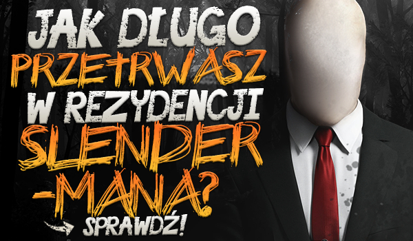 Jak długo przetrwasz w rezydencji Slendermana?