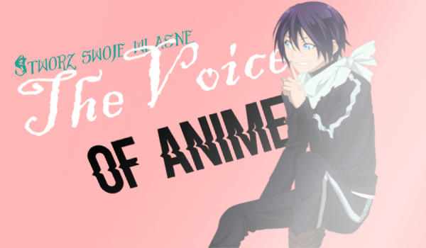 Stwórz swoje własne: The Voice Of Anime!