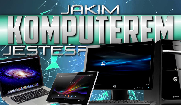 Jakim komputerem jesteś?