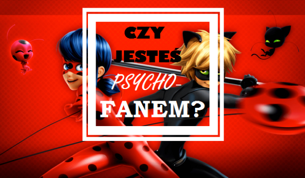 Test dla psycho-fanów! Miraculum