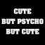 CuteButPsychoButCute