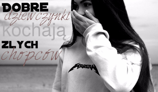 Dobre dziewczynki kochają złych chłopców – 3