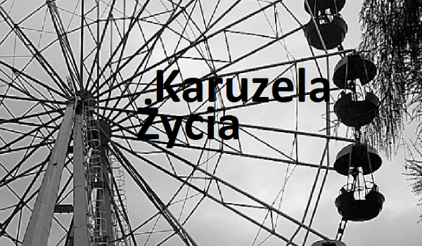 Karuzela Życia [Część 2]