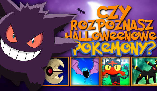 Czy rozpoznasz 14 halloweenowych pokemonów?