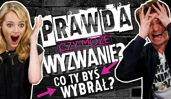 Co wolisz? – Gra w „Prawda czy wyzwanie?”.