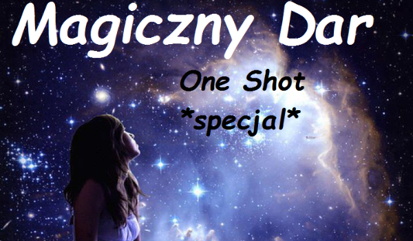 One Shot:Magiczny Dar *specjal*