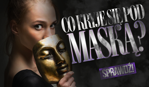 Co kryje się pod maską?