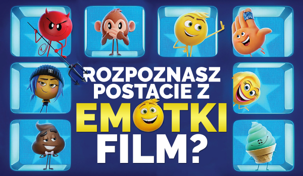Czy rozpoznasz postacie z ”Emotki. Film”?