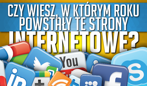 Czy wiesz, w którym roku powstały te strony internetowe?