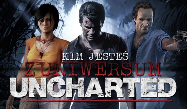 Kim jesteś z uniwersum Uncharted?