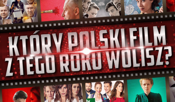 Który polski film z tego roku wolisz?