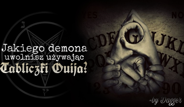 Jakiego demona uwolnisz używając Tabliczki Ouija?