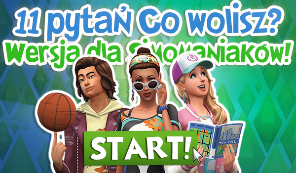 11 pytań z serii „Co wolisz?” – Wersja dla Simomaniaków!