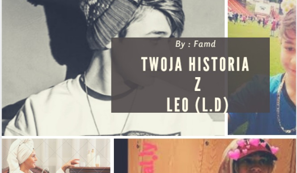 Twoja historia z Leo (L.D) #2