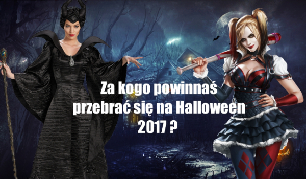 Za kogo powinnaś przebrać się na Halloween 2017?