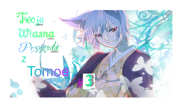 Twoja Własna Przygoda Z Tomoe #3