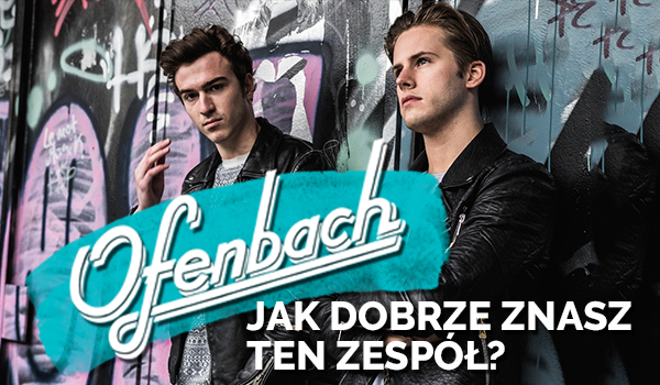 Jak dobrze znasz zespół Ofenbach?