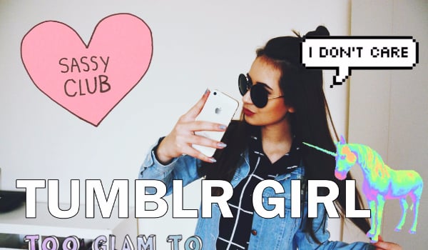 Czy jesteś prawdziwą tumblr girl ?