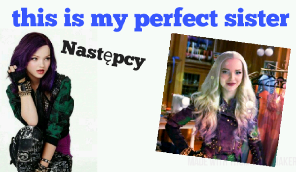 This is my perfect sister – NASTĘPCY #4