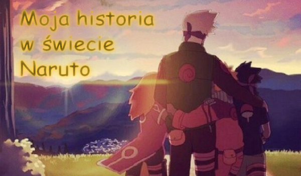 Moja historia w świecie Naruto #Prolog