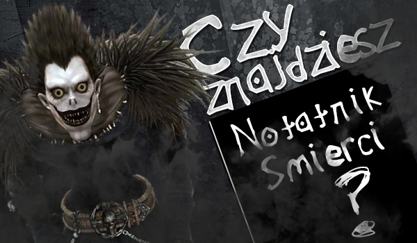 Czy znajdziesz notatnik śmierci?