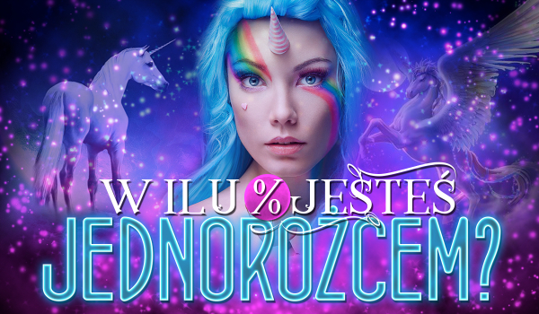 W ilu procentach jesteś jednorożcem?